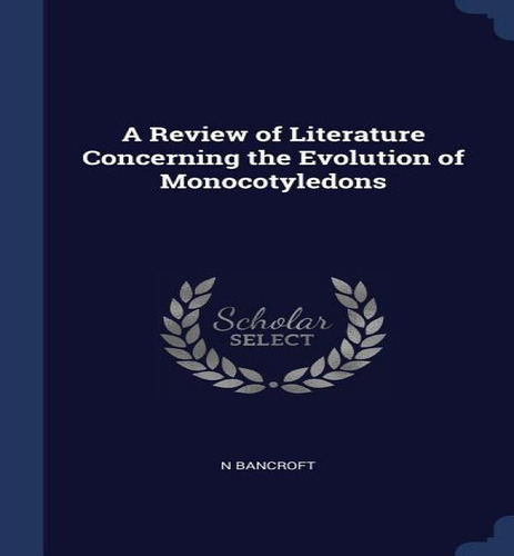A Review Of Literature Concerning The Evolution Of Monocotyledons, De N Bancroft. Editorial Sagwan Press, Tapa Dura En Inglés