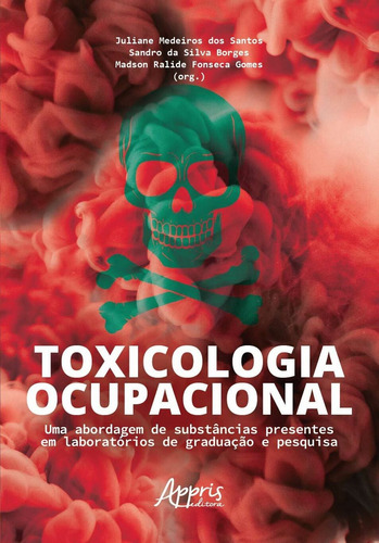 Toxicologia ocupacional: uma abordagem de substâncias presentes em laboratórios de graduação e pesquisa, de Santos, Juliane Medeiros dos , Borges, Sandro da Silva , Gomes, Madson Ralide Fonseca . Appris Editora e Livraria Eireli - ME, capa mole em português, 2020