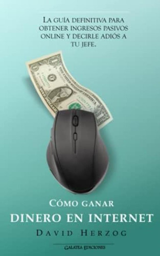 Libro: Cómo Ganar Dinero En Internet: La Guía Definitiva Par