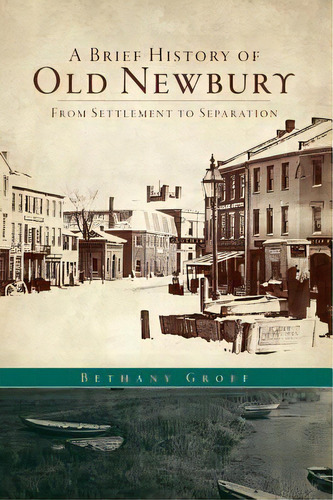 A Brief History Of Old Newbury: From Settlement To Separation, De Groff, Bethany. Editorial History Pr, Tapa Dura En Inglés