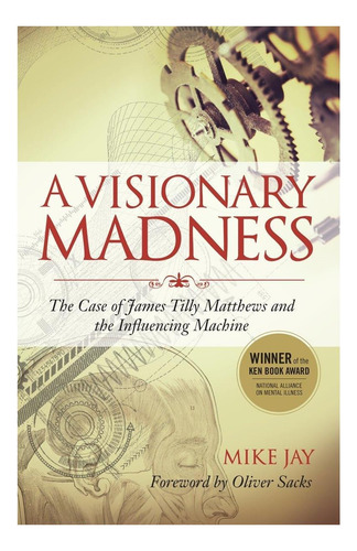 Libro: A Visionary Madness: The Case Of James Tilly Matthews
