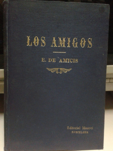 Los Amigos * Edmundo De Amicis * Ilustrado Antiguo España