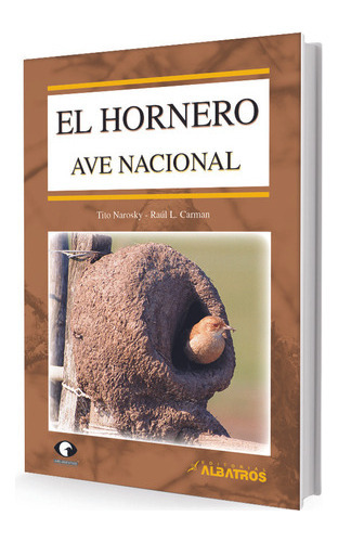 El Hornero, Ave Nacional, De Narosky, Carman. Editorial Albatros, Tapa Blanda, Edición 1 En Español, 2008