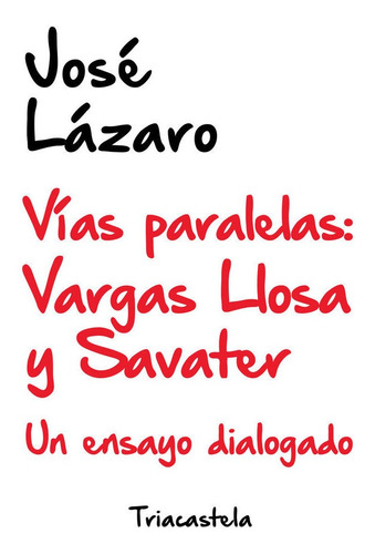 Vias Paralelas Vargas Llosa Y Savater - Jose Lazaro
