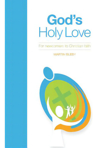 God's Holy Love: For Newcomers To Christian Faith, De Bleby, Martin Edward. Editorial Lightning Source Inc, Tapa Blanda En Inglés