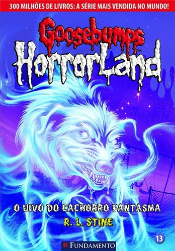Goosebumps Horrorland 13 - O Uivo Do Cachorro Fantasma, De R. L. Stine. Editora Fundamento, Capa Mole Em Português