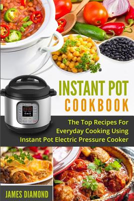 Libro Instant Pot Cookbook: The Top Recipes For Everyday ...