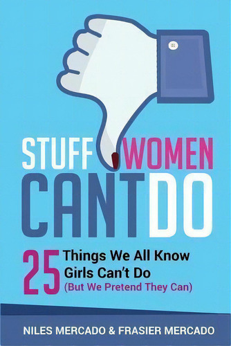 Stuff Women Can't Do : 25 Things We All Know Girls Can't Do (but We Pretend They Can), De Frasier Mercado. Editorial Createspace Independent Publishing Platform, Tapa Blanda En Inglés