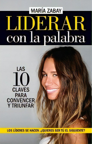 Liderar Con La Palabra. Las Diez Claves Para Convencer Y Triunfar, De María Zabay. Editorial Almuzara, Tapa Blanda En Español