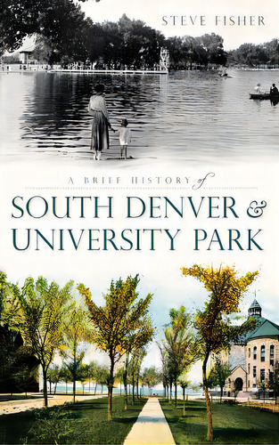 A Brief History Of South Denver & University Park, De Fisher, Steven. Editorial History Pr, Tapa Dura En Inglés