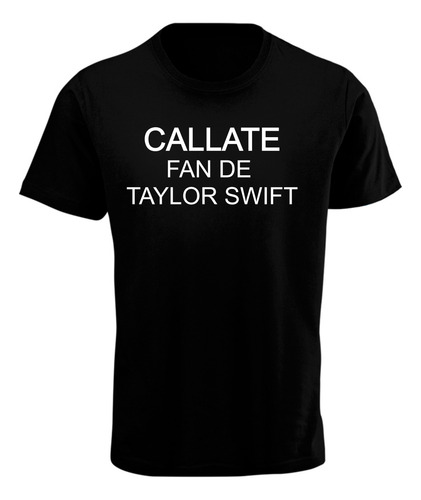 Playera Divertida Cállate Fan De Taylor S - Meme - Fun