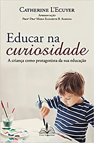 Educar Na Curiosidade: A Criança Como Protagonista Da Sua Educação, De Lecuyer, Catherine. Editorial Fons Sapientiae, Capa Mole Em