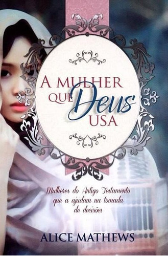 A mulher que Deus usa, de Mathews, Alice. Editora Ministérios Pão Diário, capa mole em português, 2015