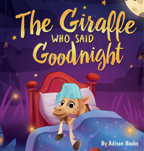 The Giraffe Who Said Goodnight, De Books, Adisan. Editorial Lightning Source Inc, Tapa Dura En Inglés