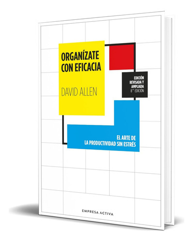 Libro Organízate Con Eficacia [ David Allen ] Original, De David Allen. Editorial Empresa Activa, Tapa Blanda En Español, 2024