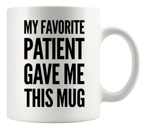 Mi Paciente Favorito Me Dio Esta Taza Doctor Gifts New Famil