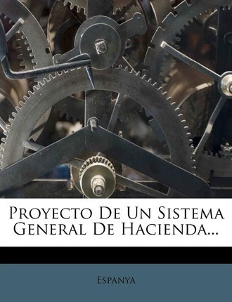 Libro Proyecto De Un Sistema General De Hacienda... - Esp...