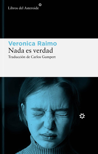 Libro Nada Es Verdad Veronica Raimo Libros Del Asteroide