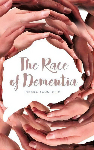 The Race Of Dementia, De Debra Tann Ed D. Editorial Covenant Books, Tapa Dura En Inglés