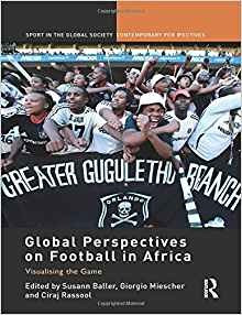 Global Perspectives On Football In Africa (sport In The Glob