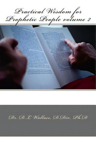 Practical Wisdom For Prophetic People Volume Ii, De Wallace, D. L.., Vol. 2. Editorial Createspace, Tapa Blanda En Inglés