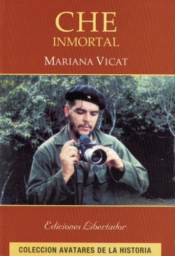 Che Inmortal - Mariana Vicat - Ediciones Libertador