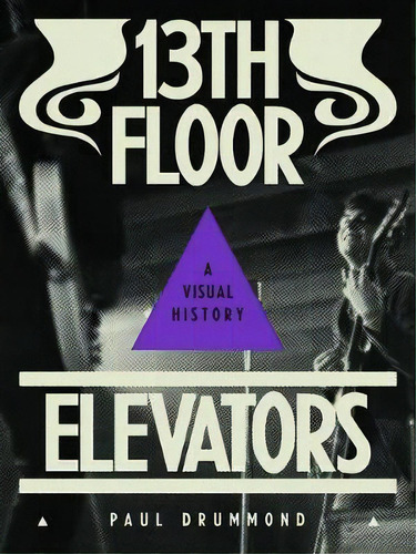 13th Floor Elevators : A Visual History, De Paul Drummond. Editorial Anthology Editions, Tapa Dura En Inglés