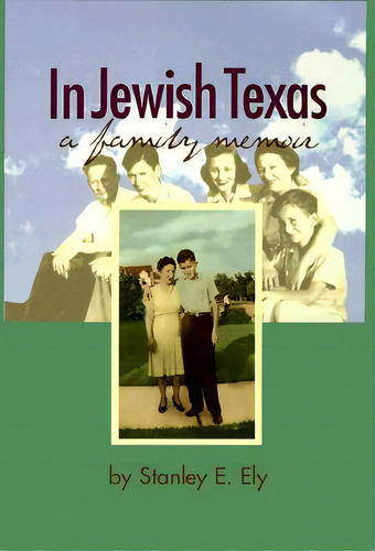 In Jewish Texas: A Family Memoir, De Ely, Stanley E.. Editorial Texas Christian Univ Pr, Tapa Dura En Inglés