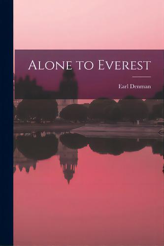 Alone To Everest, De Denman, Earl. Editorial Hassell Street Pr, Tapa Blanda En Inglés