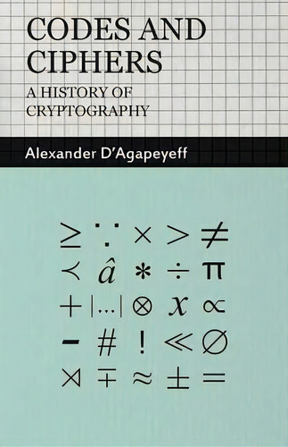 Codes And Ciphers - A History Of Cryptography, De Alexander D'agapeyeff. Editorial Read Books, Tapa Blanda En Inglés