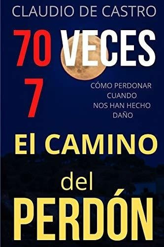 70 Veces 7 El Camino Del Perdon (guerra Espiritual)