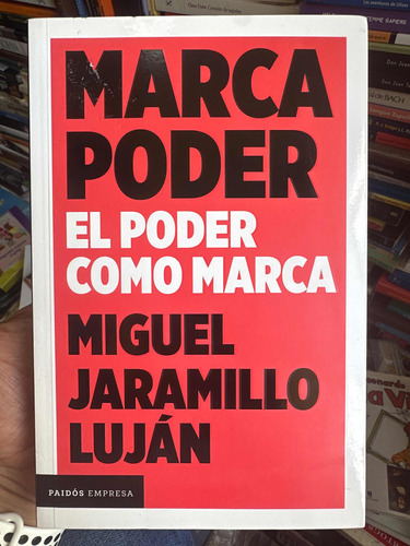 Marca Poder - El Poder Como Marca - Miguel Jaramillo Luján
