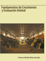 Comprar Fundamentos De Crecimiento Y Evaluacion Animal, De Alfredo N Francisco Alfredo Nez Gonzlez. Editorial Trafford Publishing, Tapa Dura En Español