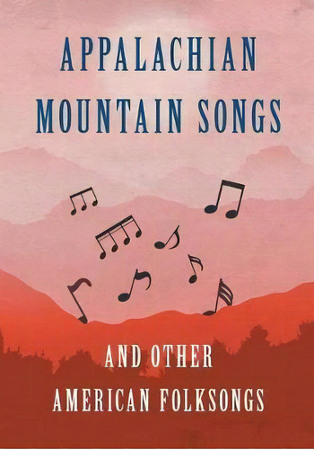 Appalachian Mountain Songs And Other American Folksongs, De Various. Editorial Classic Music Collection, Tapa Blanda En Inglés