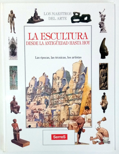 Escultura Desde Antigüedad Hasta Hoy Ed Serres Romei Libro