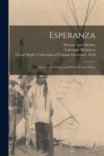 Esperanza: My Journey Thither And What I Found There, De Nichols, Thomas Low 1815-1901. Editorial Legare Street Pr, Tapa Blanda En Inglés