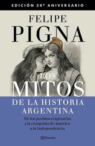 Los Mitos De La Historia Argentina - Pigna, Felipe -pd