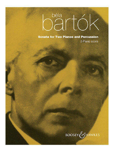 B. Bartok: Sonata For Two Pianos And Percussion. 2-piano Sco