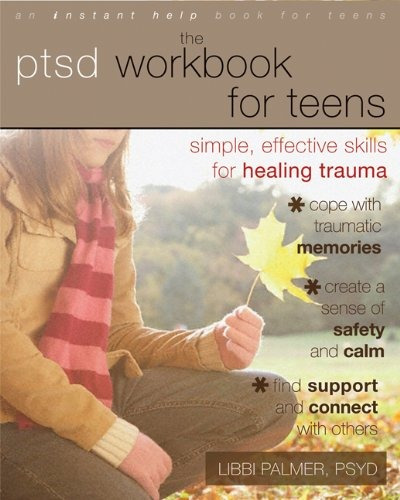 The Ptsd Workbook For Teens Simple, Effective Skills For Hea