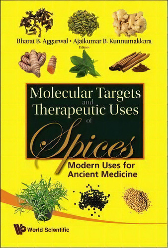 Molecular Targets And Therapeutic Uses Of Spices: Modern Uses For Ancient Medicine, De Bharat B. Aggarwal. Editorial World Scientific Publishing Co Pte Ltd, Tapa Dura En Inglés