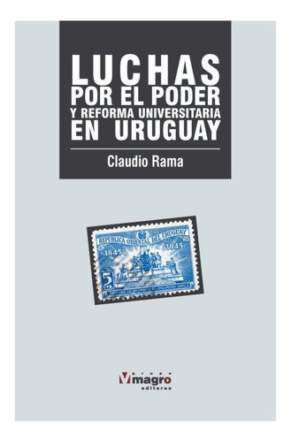 Luchas De Poder Y Reforma Universitaria En El Uruguay