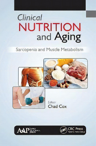 Clinical Nutrition And Aging : Sarcopenia And Muscle Metabolism, De Chad Cox. Editorial Apple Academic Press Inc., Tapa Blanda En Inglés