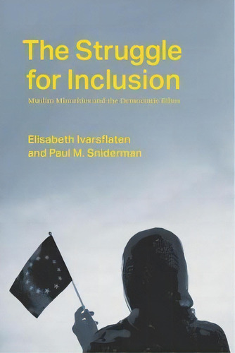 The Struggle For Inclusion : Muslim Minorities And The Democratic Ethos, De Elisabeth Ivarsflaten. Editorial The University Of Chicago Press, Tapa Blanda En Inglés