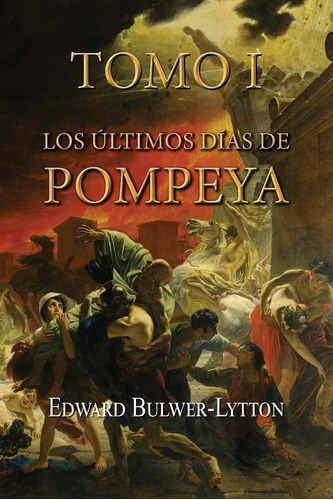 Libro: Los Últimos Días De Pompeya (tomo 1) (volumen 1) En