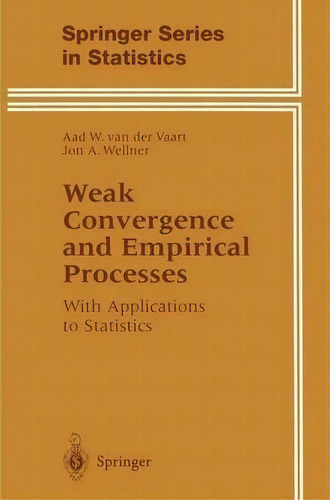 Weak Convergence And Empirical Processes : With Applications To Statistics, De Aad Van Der Vaart. Editorial Springer-verlag New York Inc., Tapa Blanda En Inglés