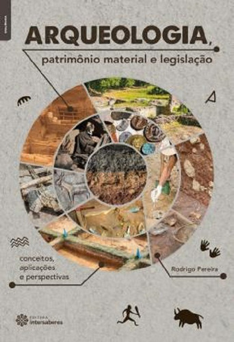 Arqueologia, patrimônio material e legislação, de Pereira, Rodrigo. Editora Intersaberes, capa mole em português, 2017