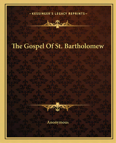 The Gospel Of St. Bartholomew, De Anonymous. Editorial Kessinger Pub Llc, Tapa Blanda En Inglés