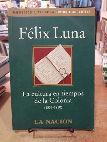 La Cultura En Tiempos De La Colonia 1536-1810. Felix Luna.