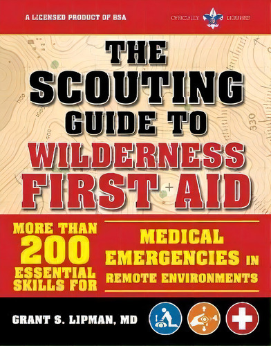 The Scouting Guide To Wilderness First Aid: An Officially-licensed Boy Scouts Of America Handbook..., De The Boy Scouts Of America. Editorial Skyhorse Publishing, Tapa Blanda En Inglés
