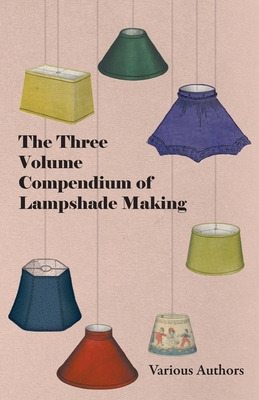 Libro The Three Volume Compendium Of Lampshade Making - V...